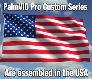 PalmVID Pro Custom Series Made in U.S.A.